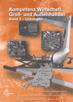 Kompetenz Wirtschaft Groß- und Außenhandel Band 2: Lösungen