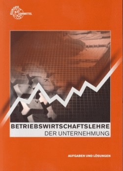 Betriebswirtschaftslehre der Unternehmung. Aufgaben und Lösungen