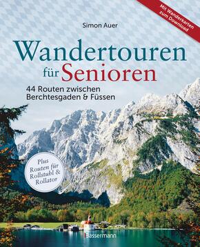 Wandertouren für Senioren. 44 Routen zwischen Berchtesgaden & Füssen plus Routen für Rollstuhl und Rollator. Auch für Ki
