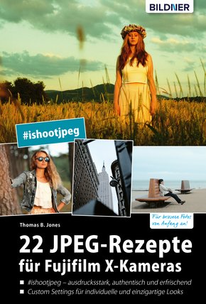22 JPEG-Rezepte für Fujifilm X-Kameras: mit JPG einzigartige Bildlooks erzeugen (eBook, PDF)