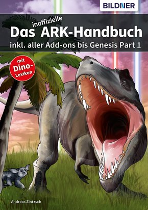 Das inoffizielle ARK Handbuch inkl. aller Addons bis Genesis Part 1 (eBook, PDF)
