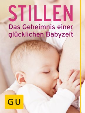 Stillen - Das Geheimnis einer glücklichen Babyzeit (eBook, ePUB)