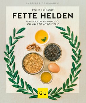 Fette Helden - von Avocado bis Walnussöl (eBook, ePUB)