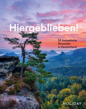 HOLIDAY Reisebuch: Hiergeblieben! 55 fantastische Reiseziele in Deutschland (eBook, ePUB)
