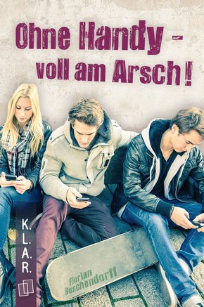 K.L.A.R.-Taschenbuch: Ohne Handy - voll am Arsch! (eBook, ePUB)