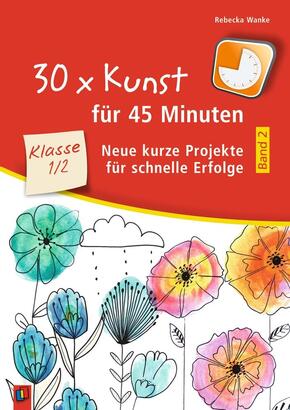 30 x Kunst für 45 Minuten - Band 2 - Klasse 1/2 - Bd.2