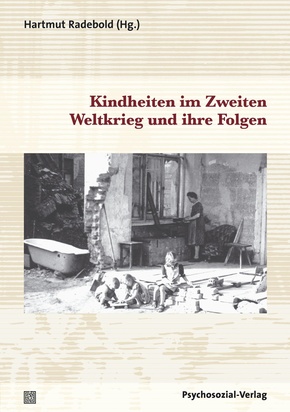 Kindheiten im Zweiten Weltkrieg und ihre Folgen