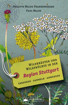 Wildkräuter und Wildfrüchte in der Region Stuttgart. Erkennen, sammeln, anwenden. Wildpflanzen-Ratgeber für Wanderer, Sammler und botanisch Interessierte mit Beschreibungen und Anwendungshinweisen. (eBook, ePUB)