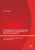 Erklärungsfaktoren des Schulerfolgs von Kindern und Jugendlichen mit Migrationshintergrund