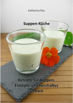 Suppen-Küche: Rezepte für Suppen, Eintöpfe und herzhaftes Gebäck (eBook, ePUB)