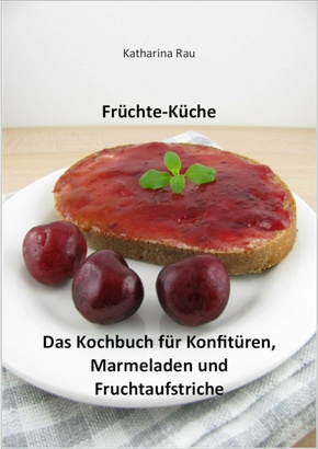 Früchte-Küche: Das Kochbuch für Konfitüren, Marmeladen und Fruchtaufstriche (eBook, ePUB)