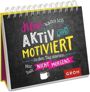 Klar kann ich aktiv und motiviert in den Tag starten. Nur halt nicht morgens.