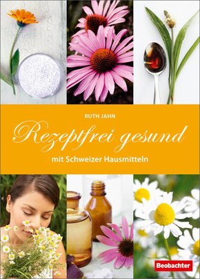 Rezeptfrei gesund mit Schweizer Hausmitteln (eBook, PDF)