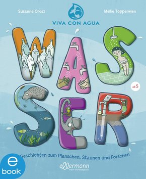Wasser - Geschichten zum Planschen, Staunen und Forschen (eBook, ePUB)