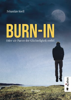 Burn-In. Oder wie Parzer der Glückseligkeit verfiel (eBook, PDF)