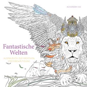 Fantastische Welten  (Ausmalbuch zur kreativen Stressbewältigung)