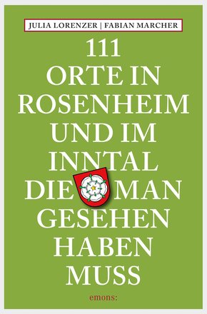 111 Orte in Rosenheim und im Inntal, die man gesehen haben muss (eBook, ePUB)