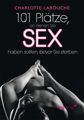 101 Plätze, an denen Sie Sex haben sollten, bevor Sie sterben (eBook, ePUB)