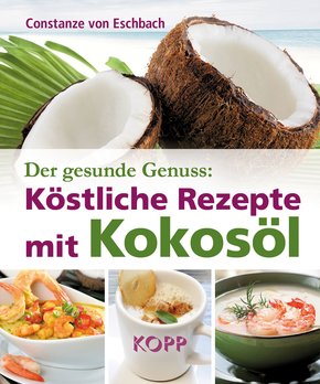 Der gesunde Genuss: Köstliche Rezepte mit Kokosöl (eBook, ePUB)
