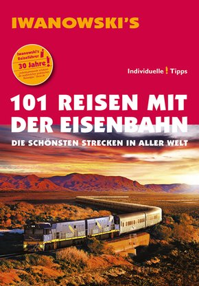 101 Reisen mit der Eisenbahn - Reiseführer von Iwanowski (eBook, ePUB)