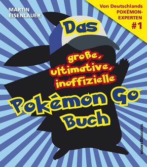 Das große, ultimative, inoffizielle Pokémon-Go-Buch (eBook, ePUB)