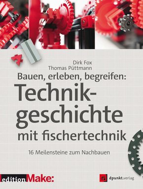 Bauen, erleben, begreifen:  Technikgeschichte mit fischertechnik (eBook, PDF)