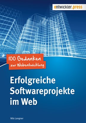 Erfolgreiche Softwareprojekte im Web (eBook, PDF)