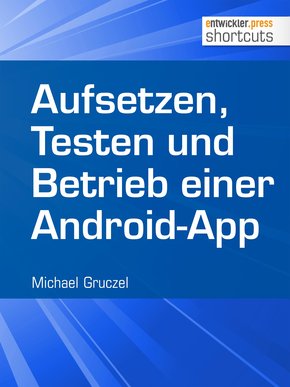 Aufsetzen, Testen und Betrieb einer Android-App (eBook, ePUB)