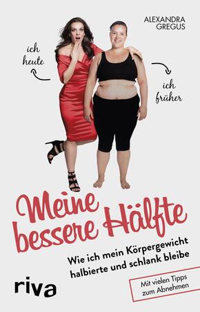 Meine bessere Hälfte - Wie ich mein Körpergewicht halbierte und schlank bleibe