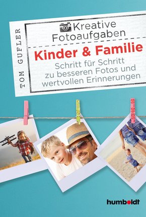 Kreative Foto-Aufgaben: Kinder & Familie (eBook, PDF)