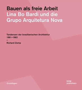 Bauen als freie Arbeit. Lina Bo Bardi und die Grupo Arquitetura Nova