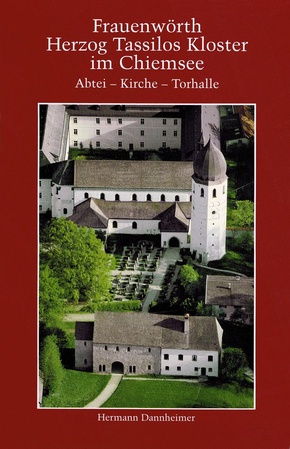 Frauenwörth. Herzog Tassilos Kloster im Chiemsee