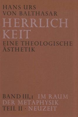 Herrlichkeit. Eine theologische Ästhetik / Im Raum der Metaphysik