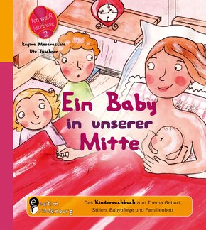 Ein Baby in unserer Mitte - Das Kindersachbuch zum Thema Geburt, Stillen, Babypflege und Familienbett (eBook, ePUB)