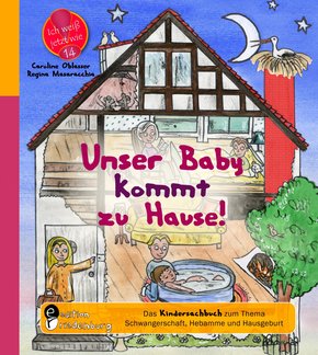 Unser Baby kommt zu Hause! Das Kindersachbuch zum Thema Schwangerschaft, Hebamme und Hausgeburt (eBook, ePUB)
