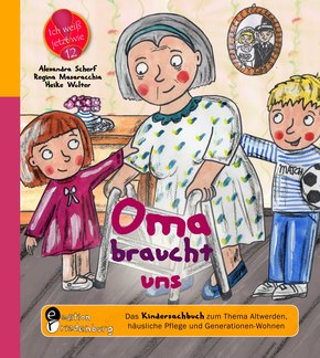 Oma braucht uns - Das Kindersachbuch zum Thema Altwerden, häusliche Pflege und Generationen-Wohnen (eBook, ePUB)