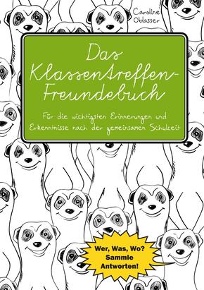 Das Klassentreffen-Freundebuch - Für die wichtigsten Erinnerungen und Erkenntnisse nach der gemeinsamen Schulzeit. Wer,