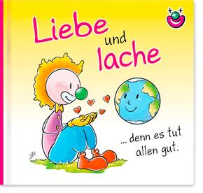 Liebe und lache denn es tut allen gut.