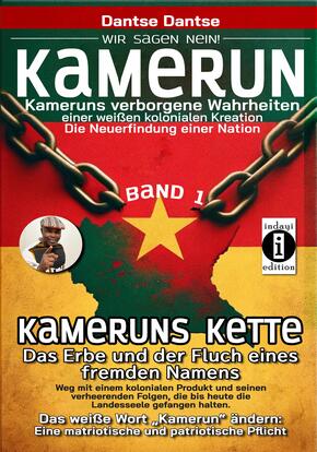 Kamerun, wir sagen Nein: verborgene Wahrheiten einer weißen kolonialen Kreation - die Neuerfindung einer Nation - Kameru