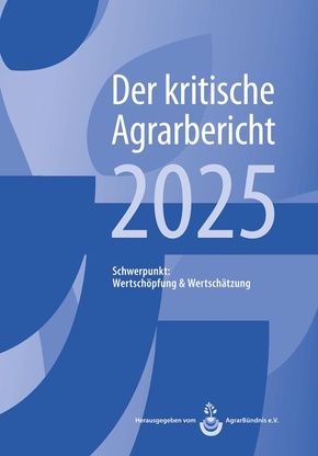 Landwirtschaft - Der kritische Agrarbericht. Daten, Berichte, Hintergründe,... / Landwirtschaft - Der kritische Agrarbericht 2025