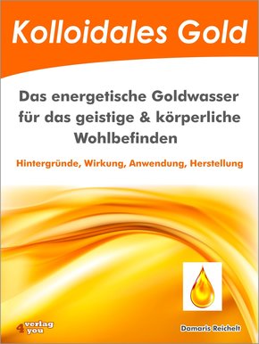 Kolloidales Gold. Das energetische Goldwasser für das geistige & körperliche Wohlbefinden. (eBook, ePUB)
