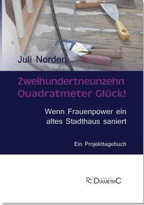 Zweihundertneunzehn Quadratmeter Glück! Wenn Frauenpower ein altes Stadthaus saniert