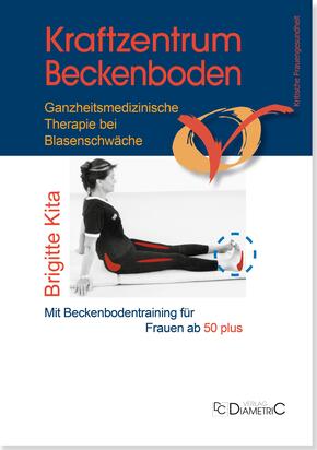 Kraftzentrum Beckenboden: Ganzheitsmedizinische Therapie bei Blasenschwäche mit Beckenbodentraining für Frauen ab 50 plu