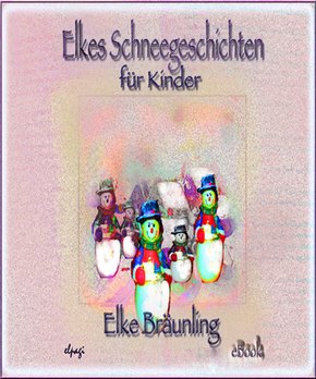 Elkes Schneegeschichten für Kinder (eBook, PDF)
