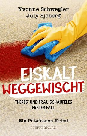 Eiskalt weggewischt: Theres und Frau Schäufeles erster Fall
