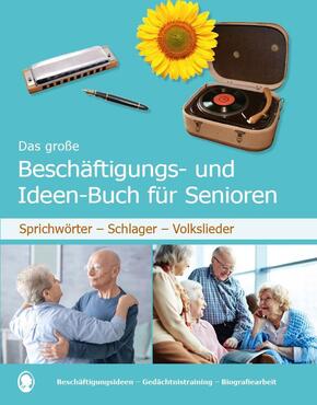 Das große Beschäftigungsbuch für Senioren. Auch mit Demenz. Sprichwörter - Schlager - Volkslieder. Die besten Beschäftig