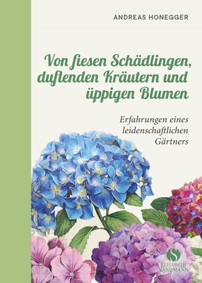 Von fiesen Schädlingen, duftenden Kräutern und üppigen Blumen