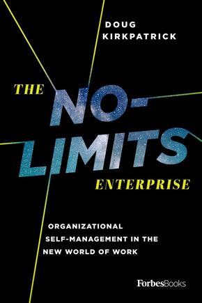 The No-Limits Enterprise  Organizational Self-Management in the New World of Work