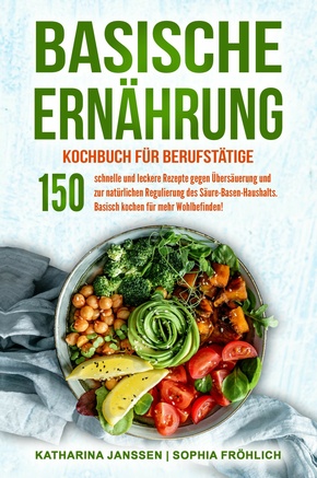Basische Ernährung Kochbuch für Berufstätige (eBook, ePUB)