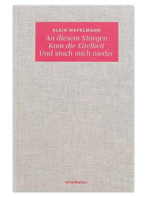 An diesem Morgen Kam die Eitelkeit Und stach mich nieder
